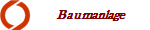Baumanlage